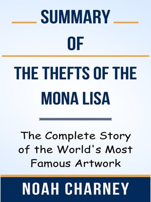 cover image of Summary of the Thefts of the Mona Lisa the Complete Story of the World's Most Famous Artwork  by  Noah Charney